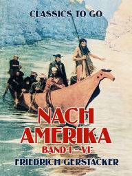 Title: Nach Amerika Band I - VI, Author: Friedrich Gerstäcker