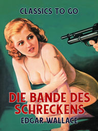 Title: Die Bande des Schreckens, Author: Edgar Wallace