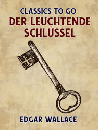 Title: Der leuchtende Schlüssel, Author: Edgar Wallace