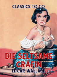 Title: Die seltsame Gräfin, Author: Edgar Wallace