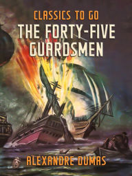 Title: The Forty-Five Guardsmen, Author: Alexandre Dumas