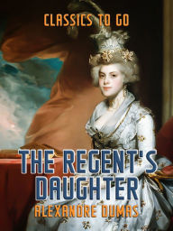 Title: The Regent's Daughter, Author: Alexandre Dumas