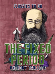 Title: The Fixed Period, Author: Anthony Trollope