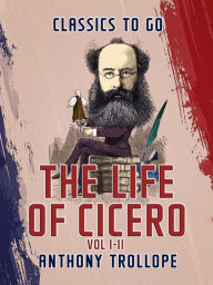Title: The Life of Cicero Vol I & Vol II, Author: Anthony Trollope