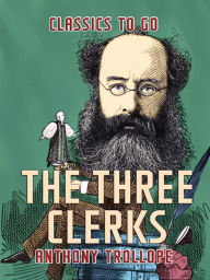 Title: The Three Clerks, Author: Anthony Trollope