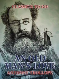 Title: An Old Man's Love, Author: Anthony Trollope