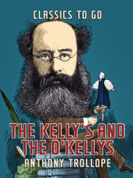 Title: The Kelly's and the O'Kellys, Author: Anthony Trollope