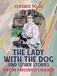 Title: The Lady with the Dog, and Other Stories, Author: Anton Chekhov