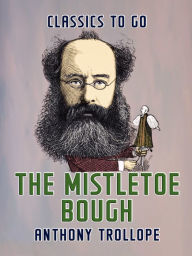 Title: The Mistletoe Bough, Author: Anthony Trollope