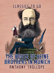 Title: The House of Heine Brothers in Munich, Author: Anthony Trollope