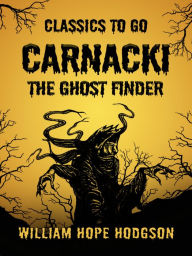 Title: Carnacki, The Ghost Finder, Author: William Hope Hodgson