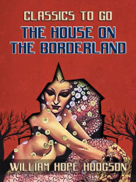 Title: The House On The Borderland, Author: William Hope Hodgson