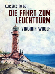 Title: Die Fahrt zum Leuchtturm, Author: Virginia Woolf