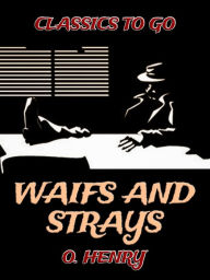 Title: Waifs And Strays, Author: O. Henry