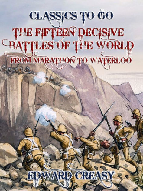The Fifteen Decisive Battles of The World from Marathon to Waterloo by ...