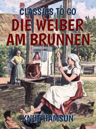 Title: Die Weiber am Brunnen, Author: Knut Hamsun