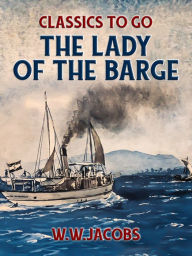 Title: The Lady of the Barge, Author: W. W. Jacobs