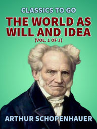 Title: The World as Will and Idea (Vol. 1 of 3), Author: Arthur Schopenhauer