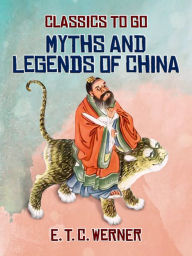 Title: Myths and Legends of China, Author: E. T. C. Werner