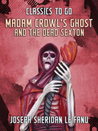 Title: Madam Crowl's Ghost and the Dead Sexton, Author: Joseph Sheridan Le Fanu