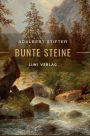 Adalbert Stifter: Bunte Steine. Erzï¿½hlungen. Vollstï¿½ndige Neuausgabe: Enthï¿½lt die Erzï¿½hlungen Granit Kalkstein Turmalin Bergkristall Katzensilber Bergmilch