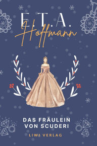 Title: E.T.A. Hoffmann: Das Frï¿½ulein von Scuderi. Vollstï¿½ndige Neuausgabe, Author: E T a Hoffmann