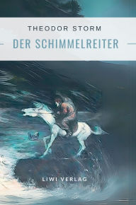 Title: Theodor Storm: Der Schimmelreiter. Vollstï¿½ndige Neuausgabe, Author: Theodor Storm