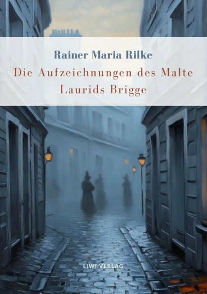 Rainer Maria Rilke: Die Aufzeichnungen des Malte Laurids Brigge. Vollstï¿½ndige Neuausgabe