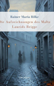 Title: Rainer Maria Rilke: Die Aufzeichnungen des Malte Laurids Brigge. Vollstï¿½ndige Neuausgabe, Author: Rainer Maria Rilke