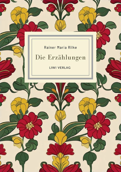Rainer Maria Rilke: Die Erzï¿½hlungen. Vollstï¿½ndige Neuausgabe