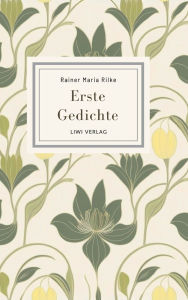 Title: Rainer Maria Rilke: Erste Gedichte. Vollstï¿½ndige Neuausgabe, Author: Rainer Maria Rilke
