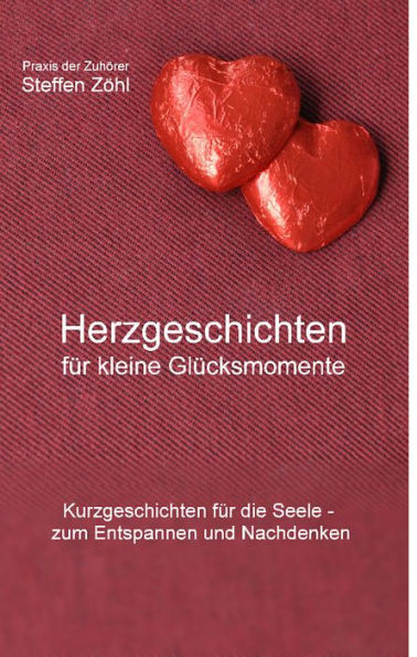 Herzgeschichten für kleine Glücksmomente: Zum Entspannen und Nachdenken