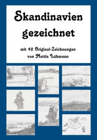 Title: Skandinavien gezeichnet: mit 42 Original-Zeichnungen, Author: Mattis Lühmann