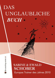 Title: Das unglaubliche Buch: Erkenne, wie mächtig du wirklich bist!, Author: Ewald Schober