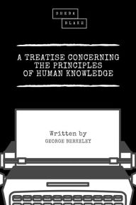 Title: A Treatise Concerning the Principles of Human Knowledge, Author: George Berkeley