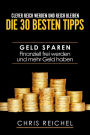 Clever Reich werden und reich bleiben Die 30 besten Tipps: Geld sparen Finanziell frei werden und mehr Geld haben