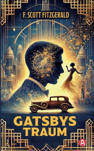 Title: Gatsbys Traum. Die besten Kurzgeschichten. Band 1. F. Scott Fitzgerald, Author: F. Scott Fitzgerald
