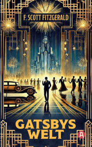Title: Gatsbys Welt. Die besten Kurzgeschichten. Band 3. F. Schott Fitzgerald, Author: F. Scott Fitzgerald