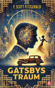 Title: Gatsbys Traum: Die besten Kurzgeschichten von F. Scott Fitzgerald. Band 1. Neuübersetzung, Author: F. Scott Fitzgerald