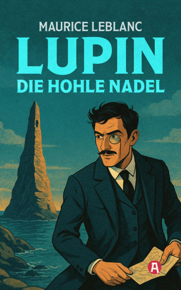Lupin. Die hohle Nadel. Detektivroman: Neuübersetzung