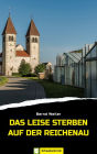 Das leise Sterben auf der Reichenau: Bodenseekrimi