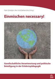 Title: Einmischen necessary!: Gesellschaftliche Verantwortung und politische Beteiligung in der Erlebnispädagogik, Author: Peter Schettgen
