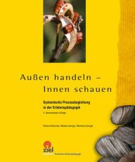 Title: Außen handeln - Innen schauen: Systemische Prozessbegleitung in der Erlebnispädagogik, Author: Roland Abstreiter
