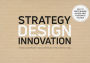 Strategy Design Innovation: How to create business success using a systematic toolbox