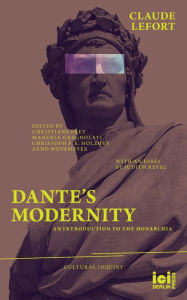 Title: Dante's Modernity: An Introduction to the Monarchia. With an Essay by Judith Revel, Author: Claude Lefort