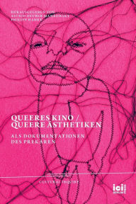 Title: Queeres Kino / Queere Ästhetiken als Dokumentationen des Prekären, Author: Astrid Deuber-Mankowsky