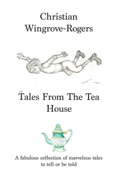 Tales From The Tea House: A fabulous collection of marvellous tales to tell or be told
