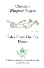 Tales From The Tea House: A fabulous collection of marvellous tales to tell or be told