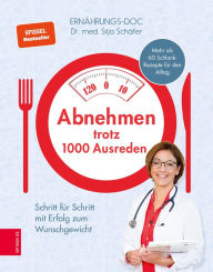 Title: Abnehmen trotz 1000 Ausreden: Schritt für Schritt mit Erfolg zum Wunschgewicht, Author: Silja Schäfer