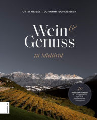 Title: Wein & Genuss in Südtirol: 40 herausragende Winzer und ihre kulinarischen Lieblingsorte, Author: Otto Geisel